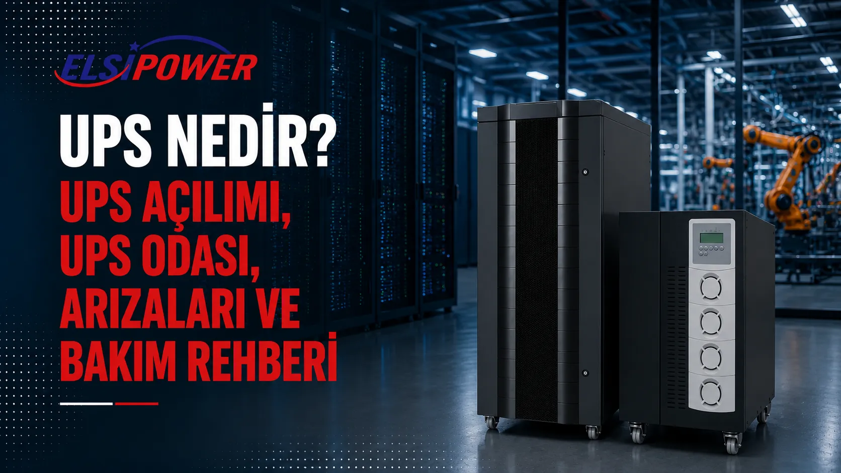 UPS Nedir? UPS Açılımı, UPS Odası, Arızaları ve Bakım Rehberi